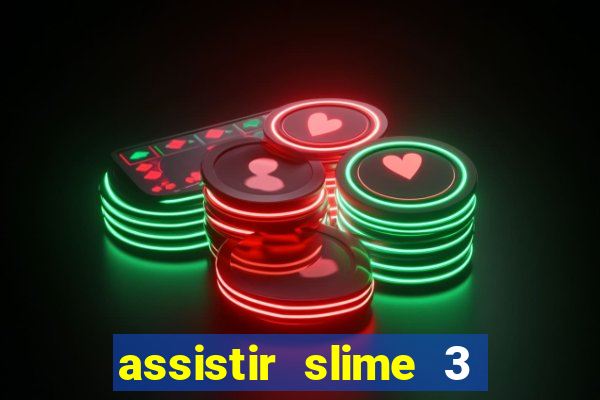 assistir slime 3 temporada dublado